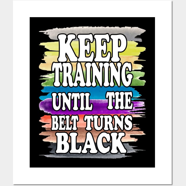 Keep Training Until the Belt Turns Black, Funny Karate Belts Wall Art by NiceTeeBroo